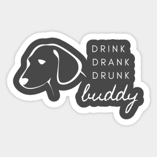 Drink Drank Drunk Buddy- t-shirt Sticker